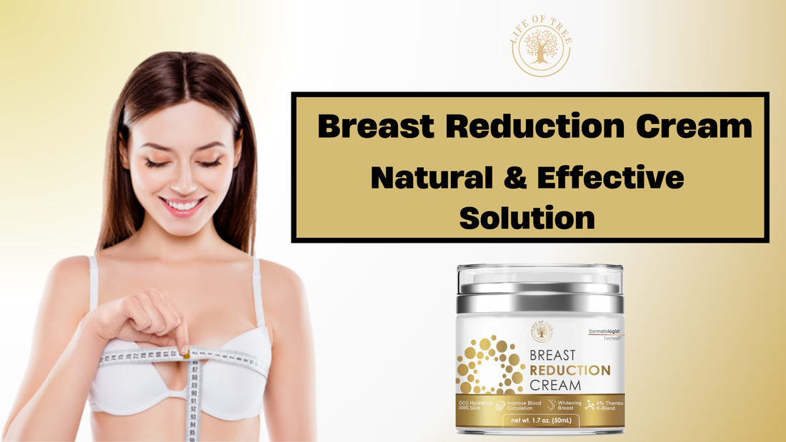 Life of Tree Breast Reduction Cream – Natural & Effective Solution